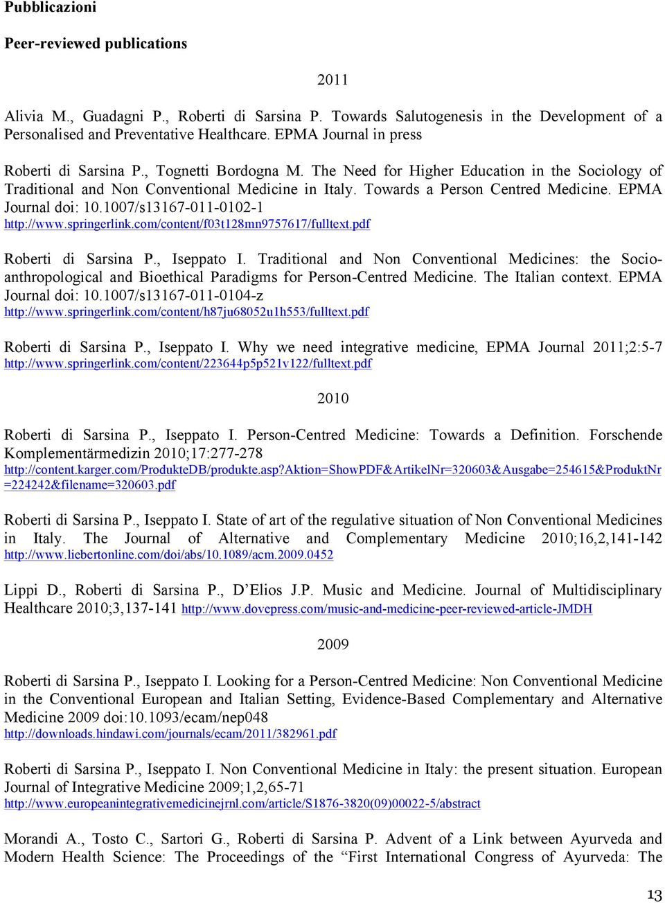 Towards a Person Centred Medicine. EPMA Journal doi: 10.1007/s13167-011-0102-1 http://www.springerlink.com/content/f03t128mn9757617/fulltext.pdf Roberti di Sarsina P., Iseppato I.