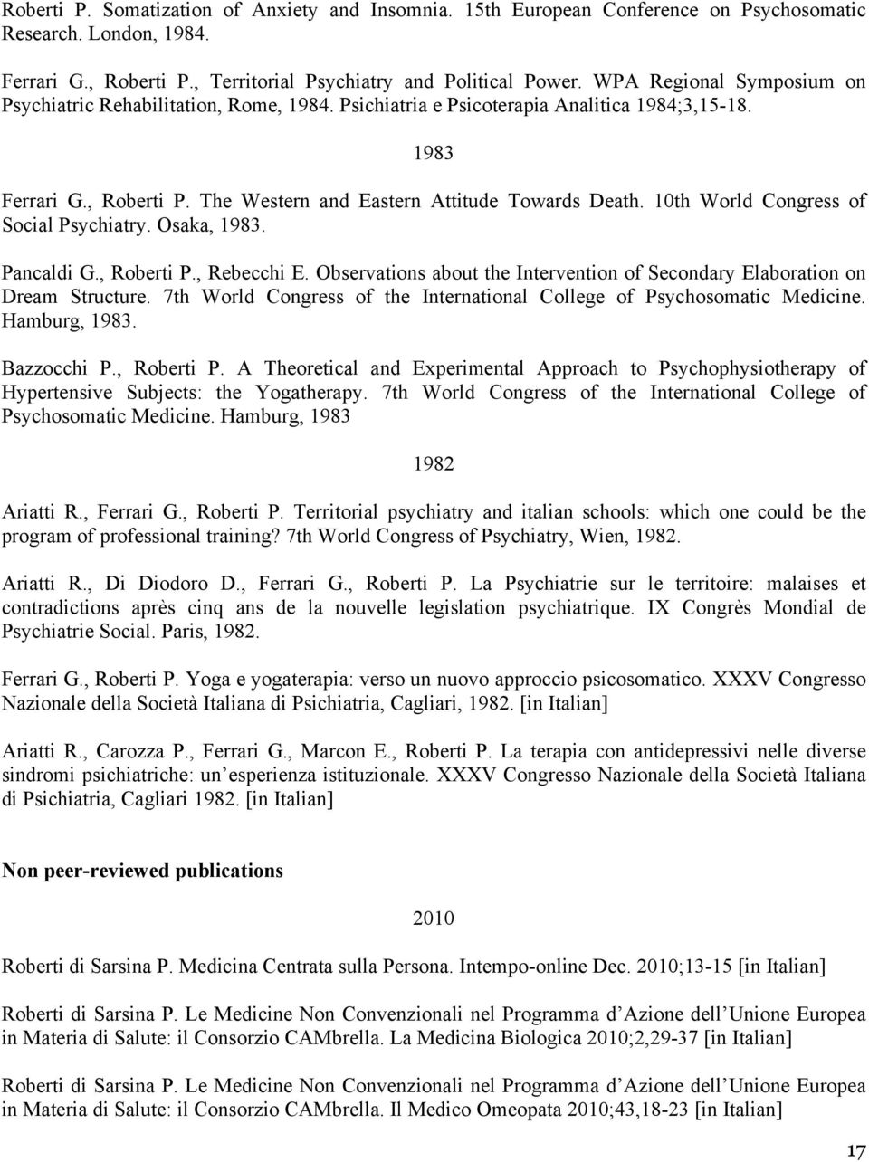 10th World Congress of Social Psychiatry. Osaka, 1983. Pancaldi G., Roberti P., Rebecchi E. Observations about the Intervention of Secondary Elaboration on Dream Structure.