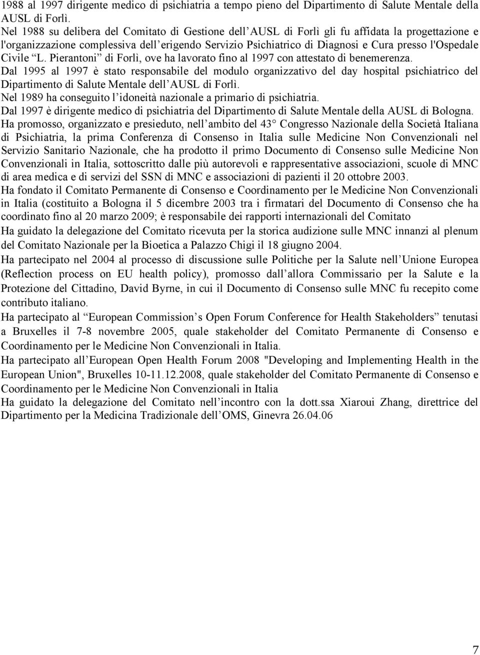 l'ospedale Civile L. Pierantoni di Forlì, ove ha lavorato fino al 1997 con attestato di benemerenza.