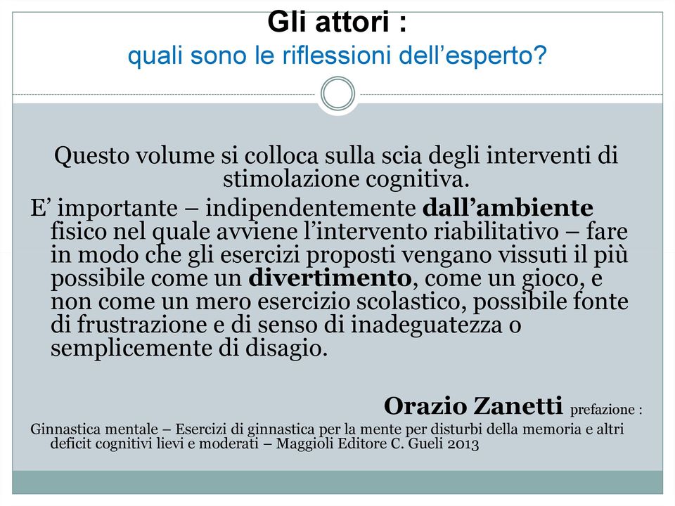 possibile come un divertimento, come un gioco, e non come un mero esercizio scolastico, possibile fonte di frustrazione e di senso di inadeguatezza o