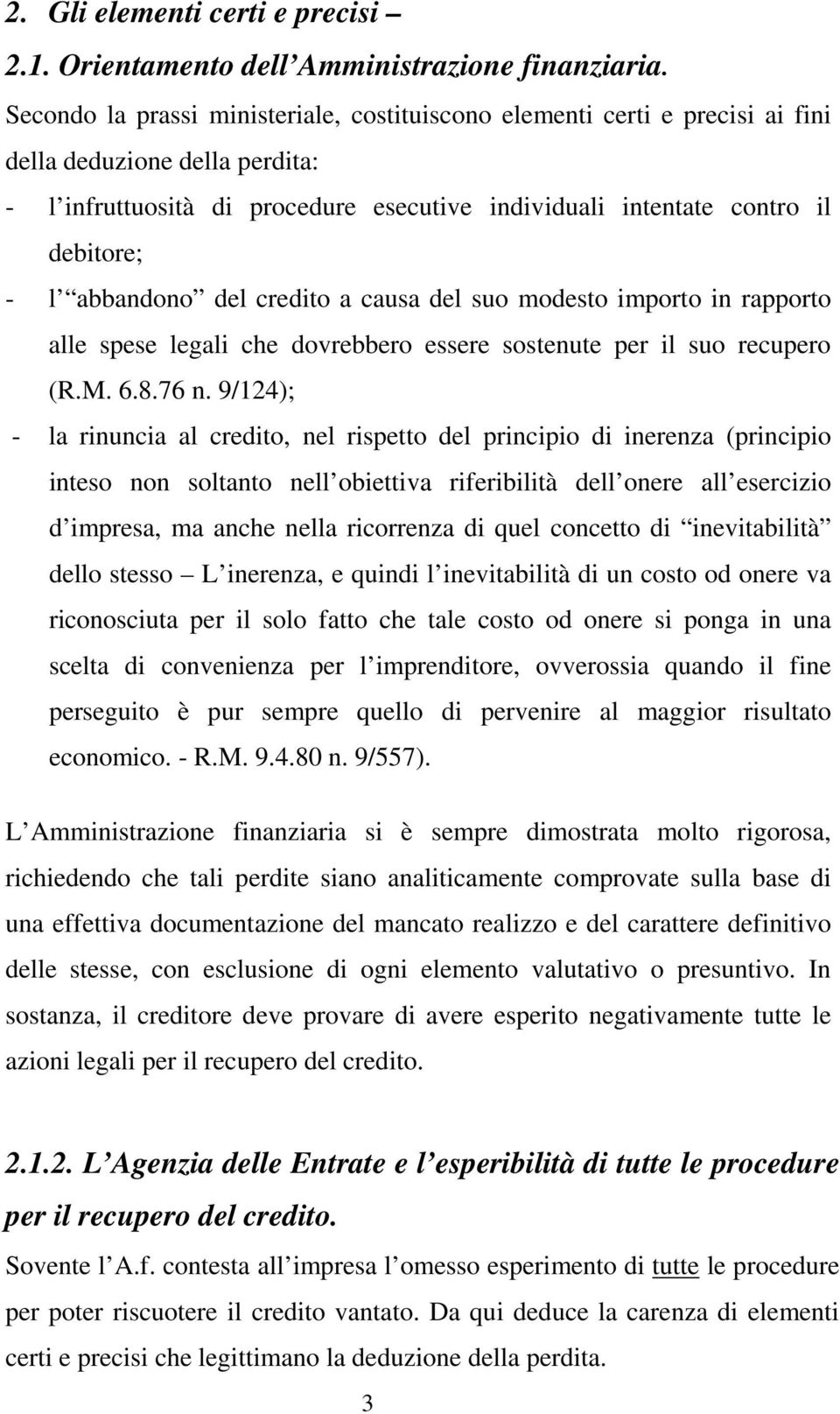 abbandono del credito a causa del suo modesto importo in rapporto alle spese legali che dovrebbero essere sostenute per il suo recupero (R.M. 6.8.76 n.