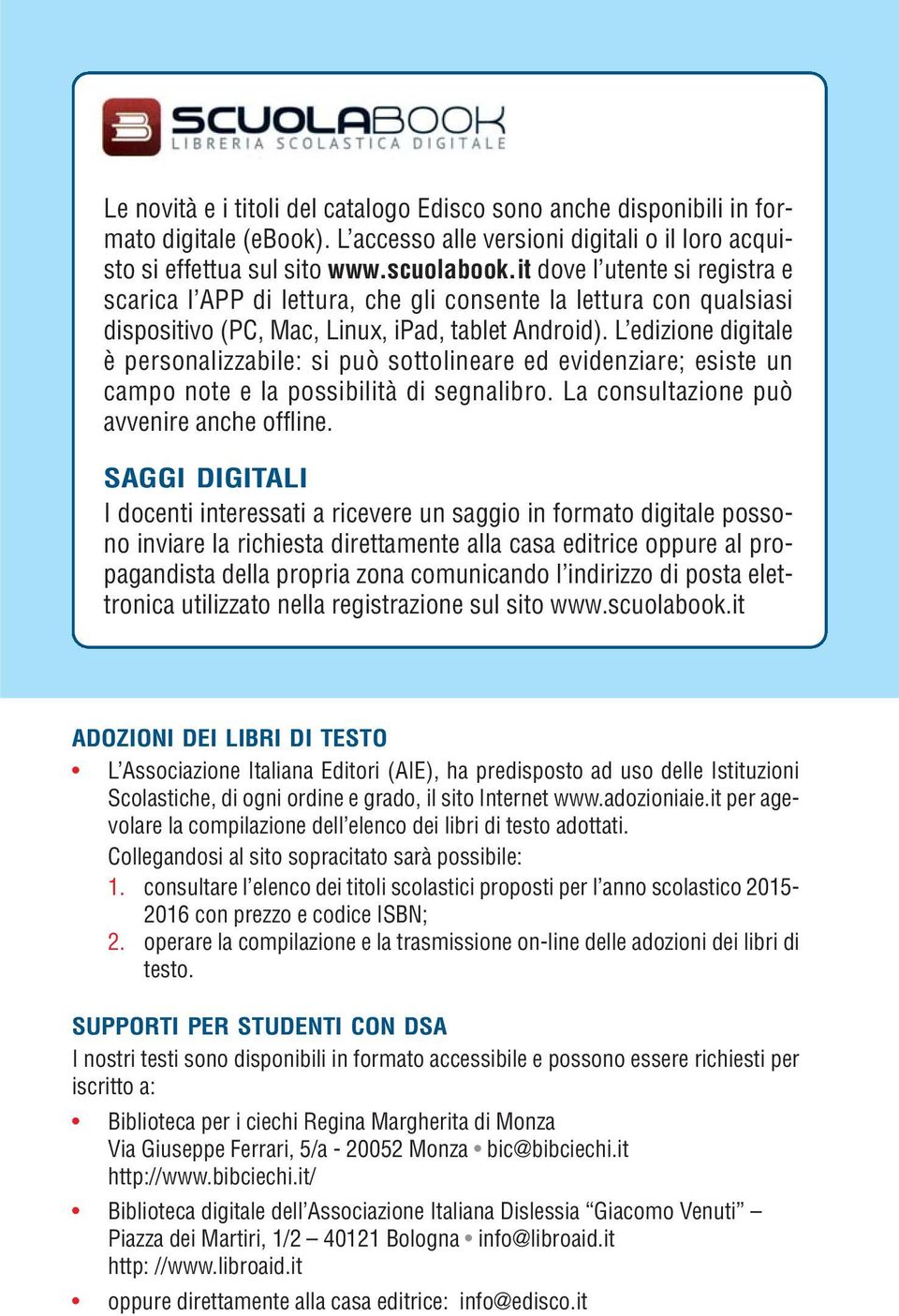 L edizione digitale è personalizzabile: si può sottolineare ed evidenziare; esiste un campo note e la possibilità di segnalibro. La consultazione può avvenire anche offline.