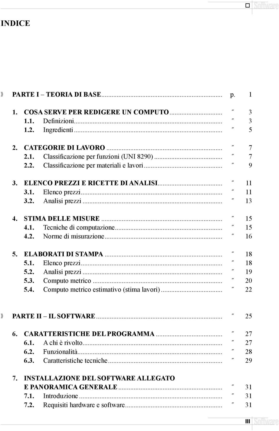 .. 15 4.2. Norme di misurazione... 16 5. ELABORATI DI STAMPA... 18 5.1. Elenco prezzi... 18 5.2. Analisi prezzi... 19 5.3. Computo metrico... 20 5.4. Computo metrico estimativo (stima lavori).