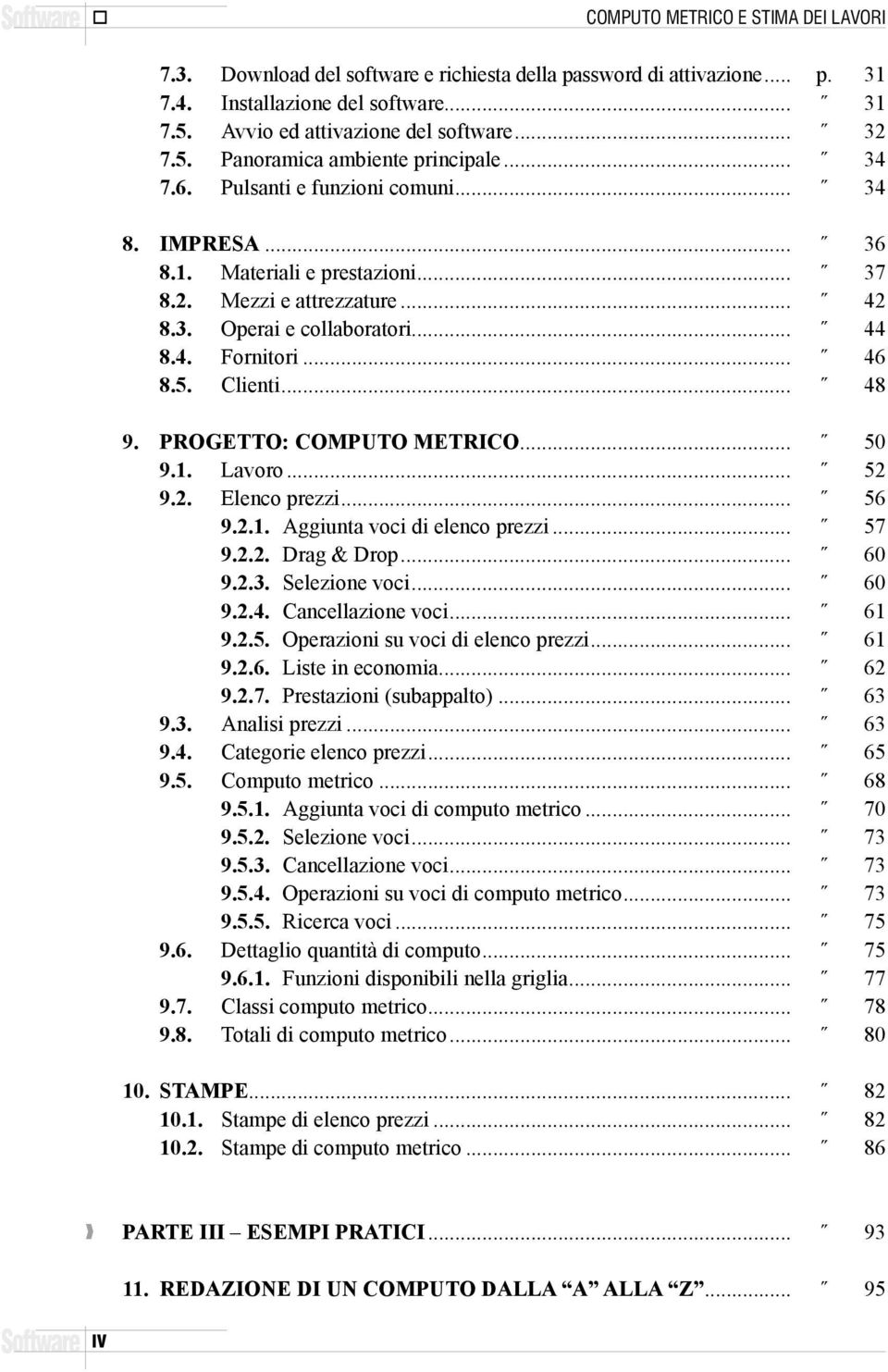 .. 48 9. PROGETTO: COMPUTO METRICO... 50 9.1. Lavoro... 52 9.2. Elenco prezzi... 56 9.2.1. Aggiunta voci di elenco prezzi... 57 9.2.2. Drag & Drop... 60 9.2.3. Selezione voci... 60 9.2.4. Cancellazione voci.