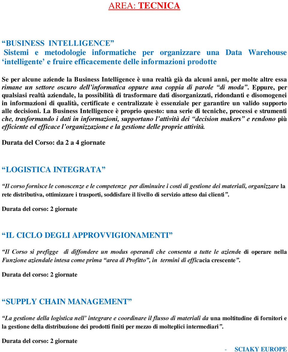 Eppure, per qualsiasi realtà aziendale, la possibilità di trasformare dati disorganizzati, ridondanti e disomogenei in informazioni di qualità, certificate e centralizzate è essenziale per garantire