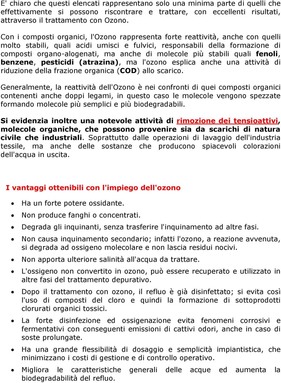 molecole più stabili quali fenoli, benzene, pesticidi (atrazina), ma l'ozono esplica anche una attività di riduzione della frazione organica (COD) allo scarico.