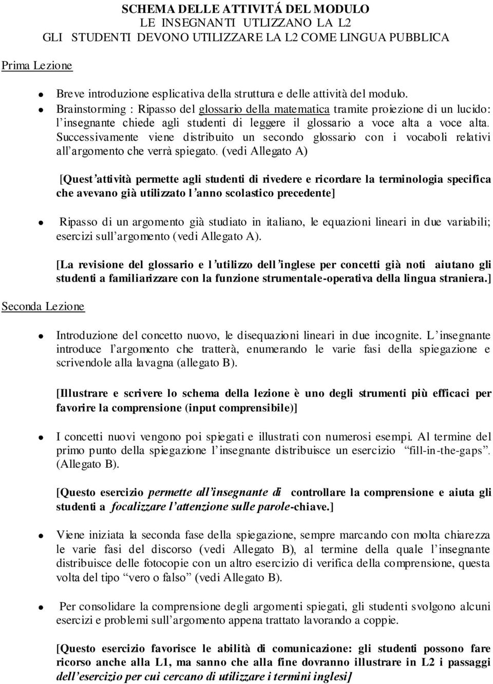 Successivamente viene distribuito un secondo glossario con i vocaboli relativi all argomento che verrà spiegato.