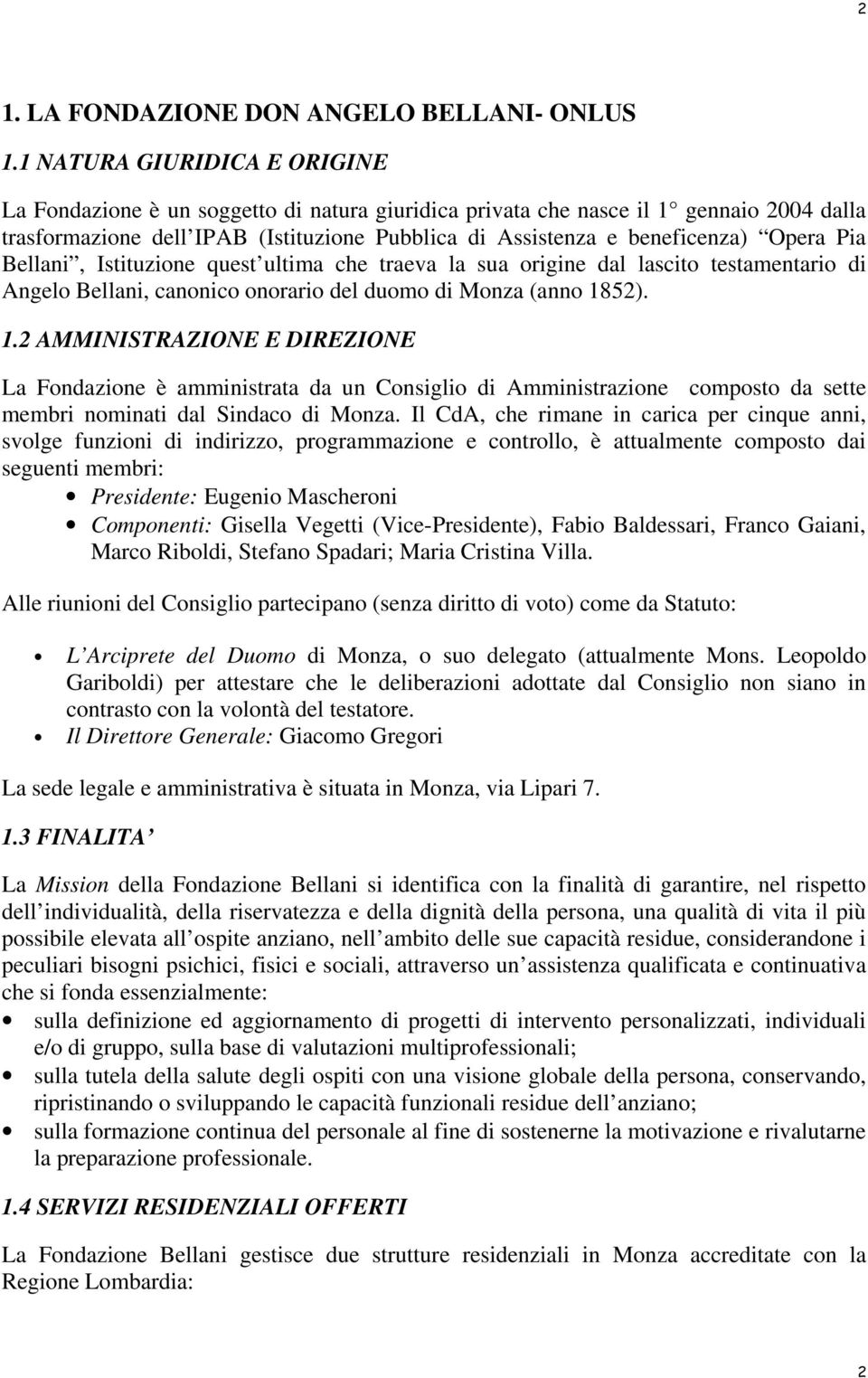 Opera Pia Bellani, Istituzione quest ultima che traeva la sua origine dal lascito testamentario di Angelo Bellani, canonico onorario del duomo di Monza (anno 18