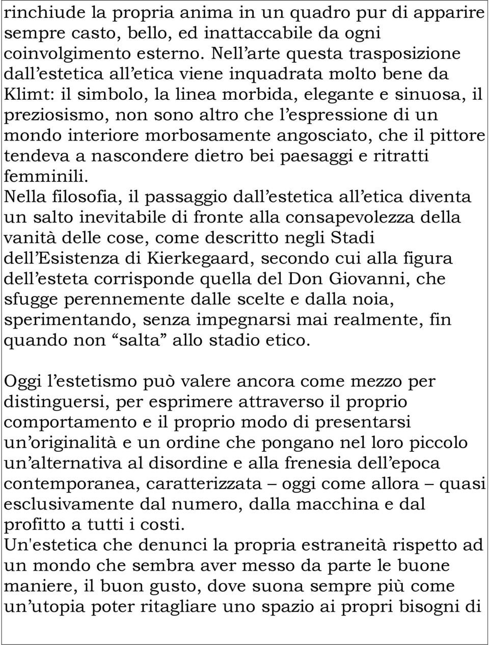 mondo interiore morbosamente angosciato, che il pittore tendeva a nascondere dietro bei paesaggi e ritratti femminili.