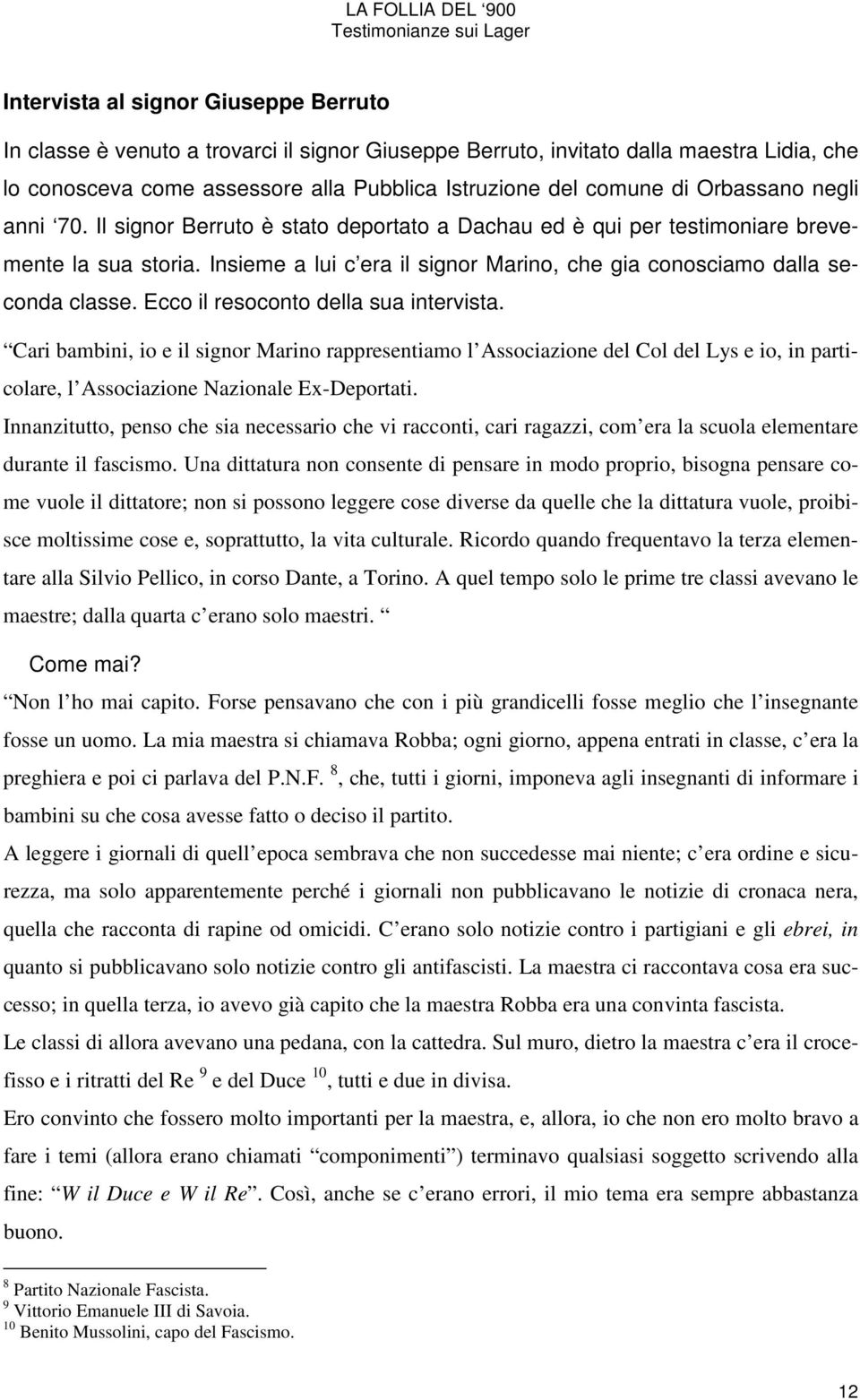 Ecco il resoconto della sua intervista. Cari bambini, io e il signor Marino rappresentiamo l Associazione del Col del Lys e io, in particolare, l Associazione Nazionale Ex-Deportati.