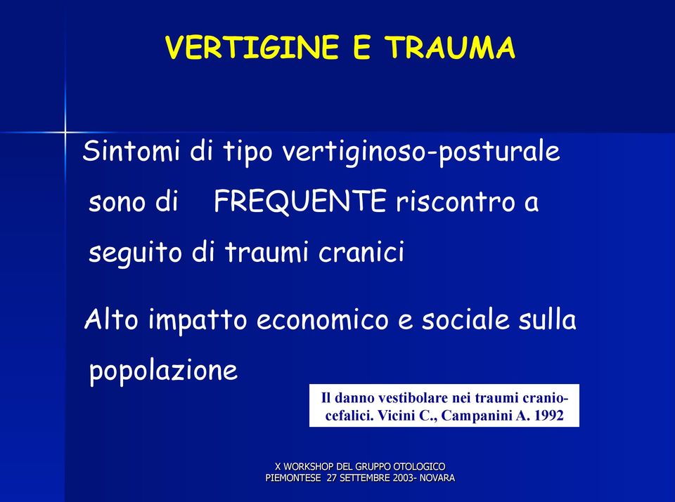 Alto impatto economico e sociale sulla popolazione Il danno