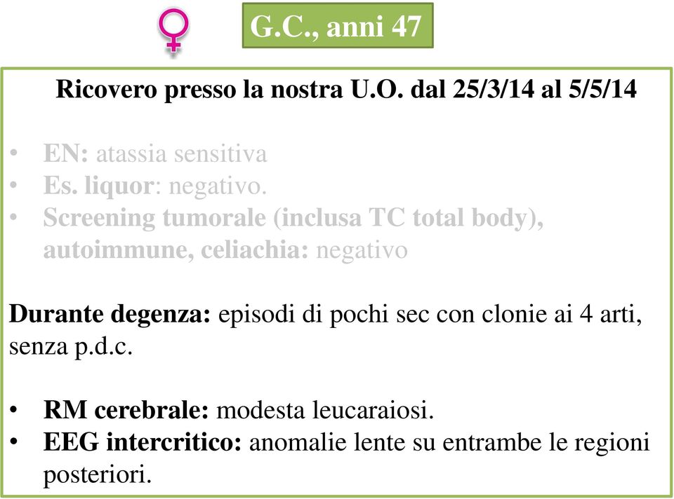 Screening tumorale (inclusa TC total body), autoimmune, celiachia: negativo Durante