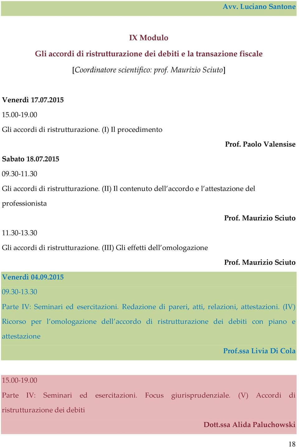 30-13.30 Gli accordi di ristrutturazione. (III) Gli effetti dell omologazione Prof. Maurizio Sciuto Venerdì 04.09.2015 Parte IV: Seminari ed esercitazioni.