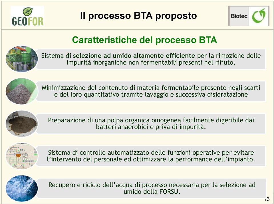 Minimizzazione del contenuto di materia fermentabile presente negli scarti e del loro quantitativo tramite lavaggio e successiva disidratazione Preparazione di una polpa