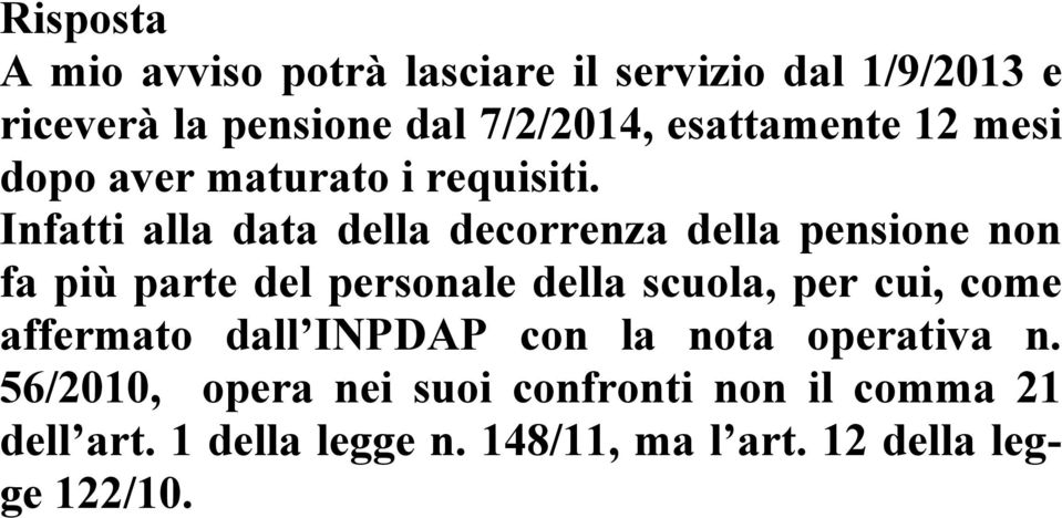 Infatti alla data della decorrenza della pensione non fa più parte del personale della scuola, per cui,