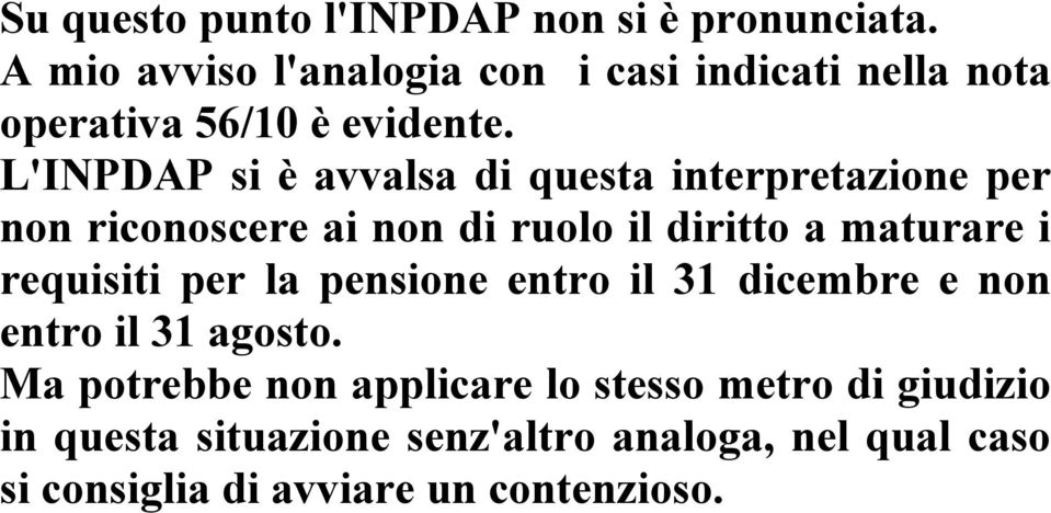 L'INPDAP si è avvalsa di questa interpretazione per non riconoscere ai non di ruolo il diritto a maturare i