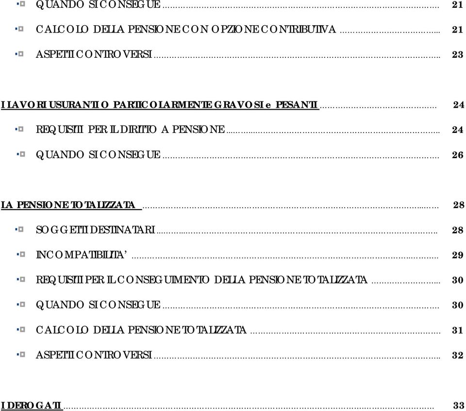 26 LA PENSIONE TOTALIZZATA... 28 SOGGETTI DESTINATARI.......... 28 INCOMPATIBILITA.