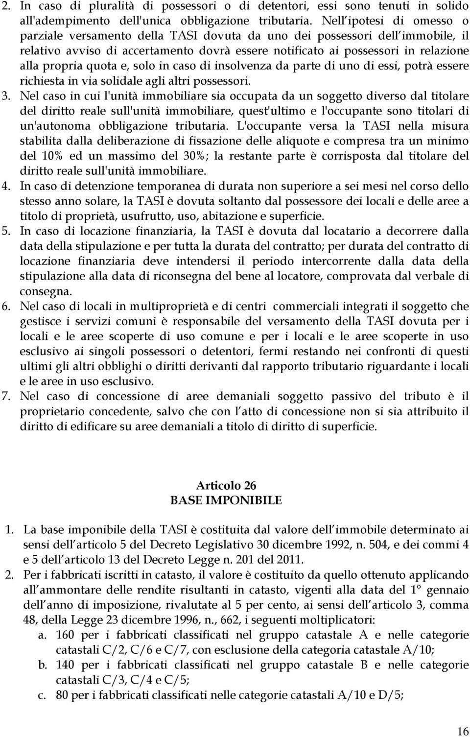 quota e, solo in caso di insolvenza da parte di uno di essi, potrà essere richiesta in via solidale agli altri possessori. 3.