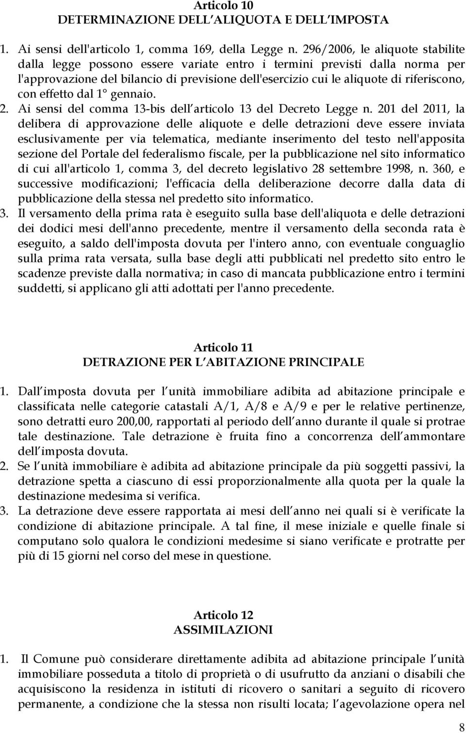 con effetto dal 1 gennaio. 2. Ai sensi del comma 13-bis dell articolo 13 del Decreto Legge n.