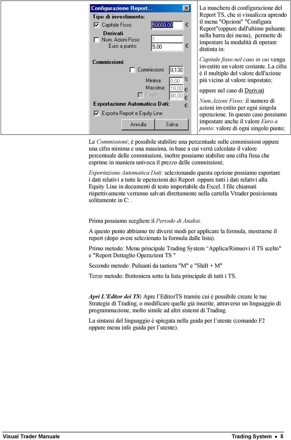 Azioni Fisso: il numero di azioni investito per ogni singola operazione.