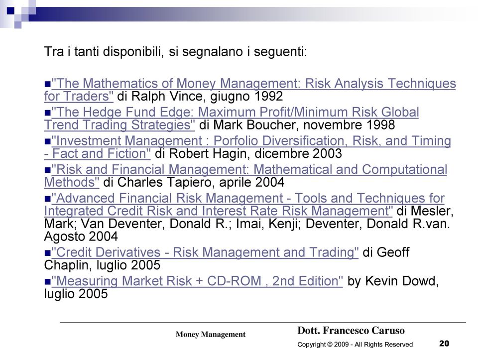Management: Mathematical and Computational Methods" di Charles Tapiero, aprile 2004 "Advanced Financial Risk Management - Tools and Techniques for Integrated Credit Risk and Interest Rate Risk