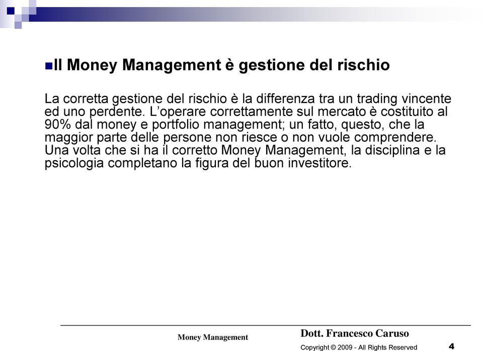 L operare correttamente sul mercato è costituito al 90% dal money e portfolio management; un fatto,