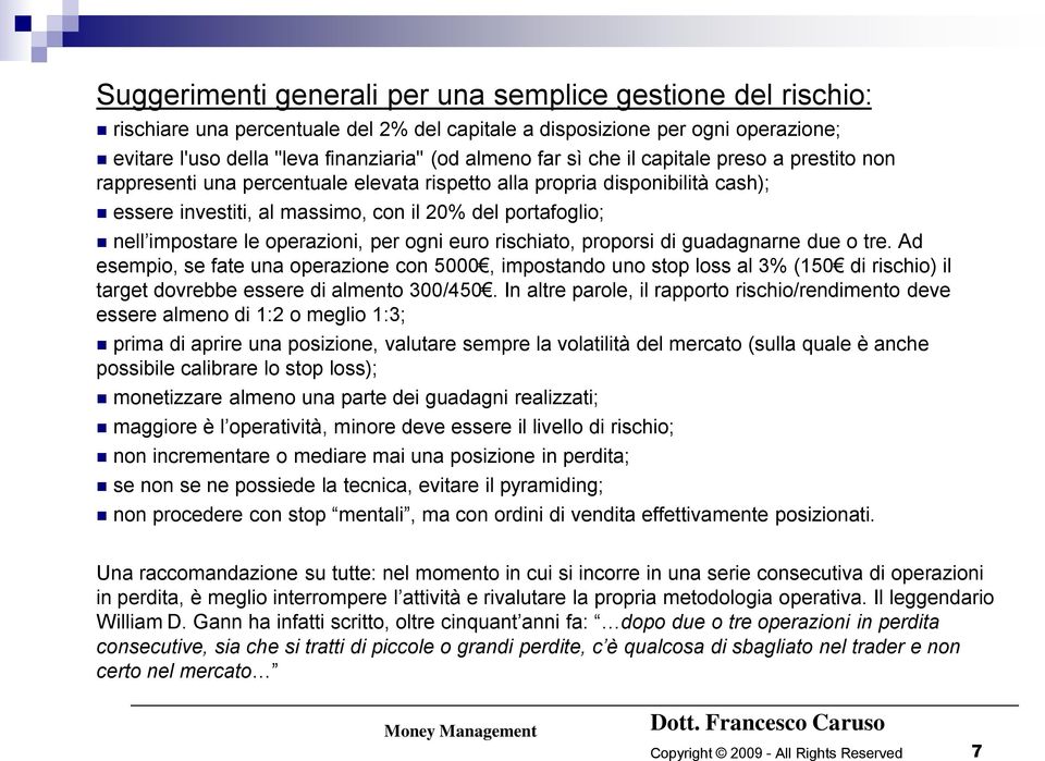 operazioni, per ogni euro rischiato, proporsi di guadagnarne due o tre.