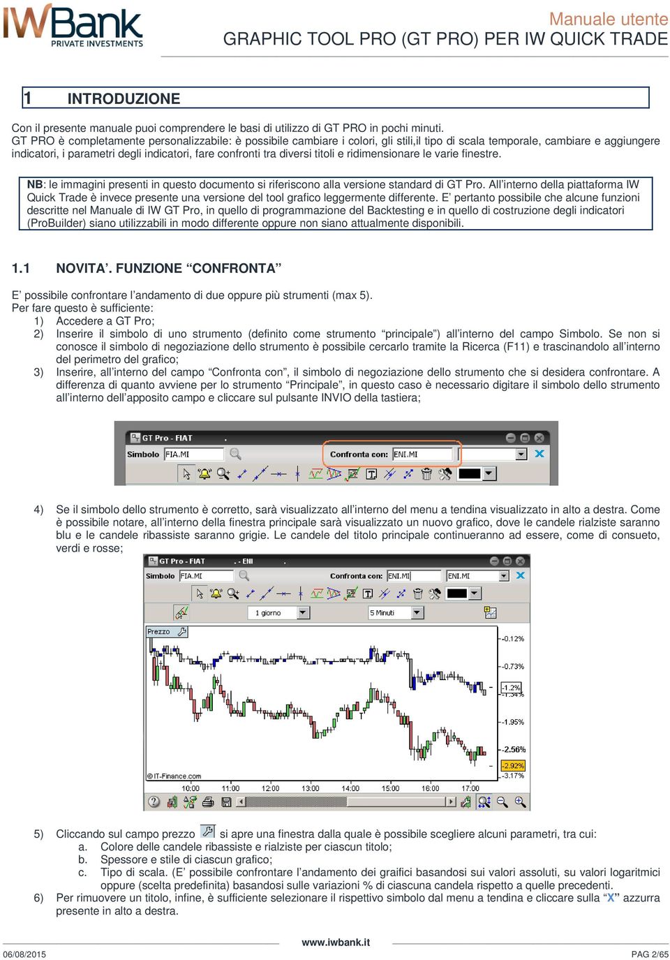 diversi titoli e ridimensionare le varie finestre. NB: le immagini presenti in questo documento si riferiscono alla versione standard di GT Pro.