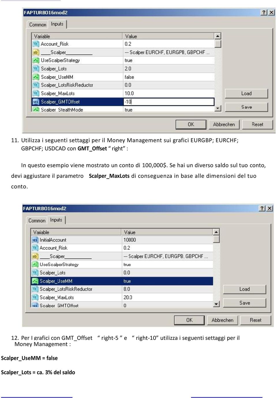 Se hai un diverso saldo sul tuo conto, devi aggiustare il parametro Scalper_MaxLots di conseguenza in base alle