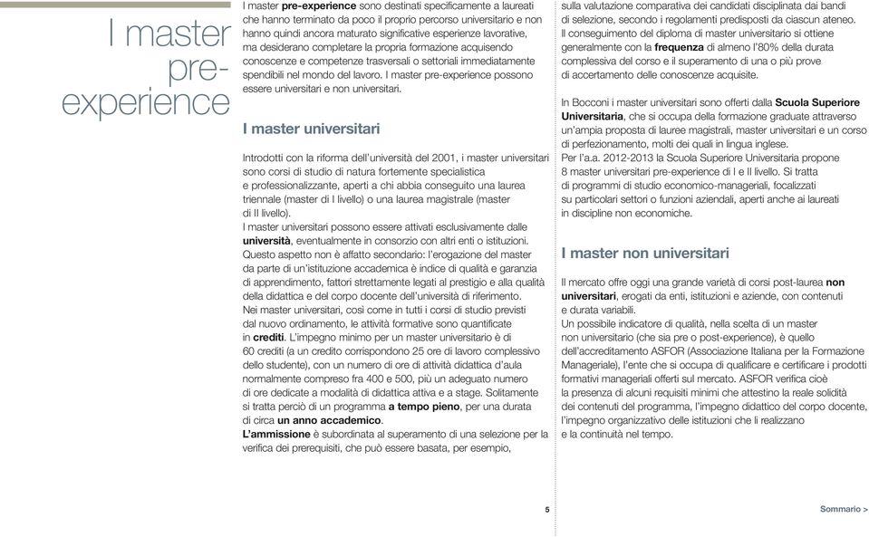 I master pre-experience possono essere universitari e non universitari.