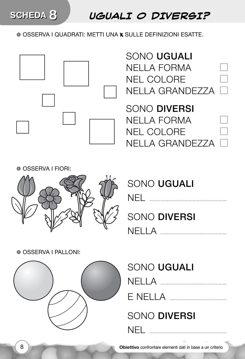 GRANDEZZA OSSERVA I FIORI: SONO UGUALI NEL... SONO DIVERSI NELLA.