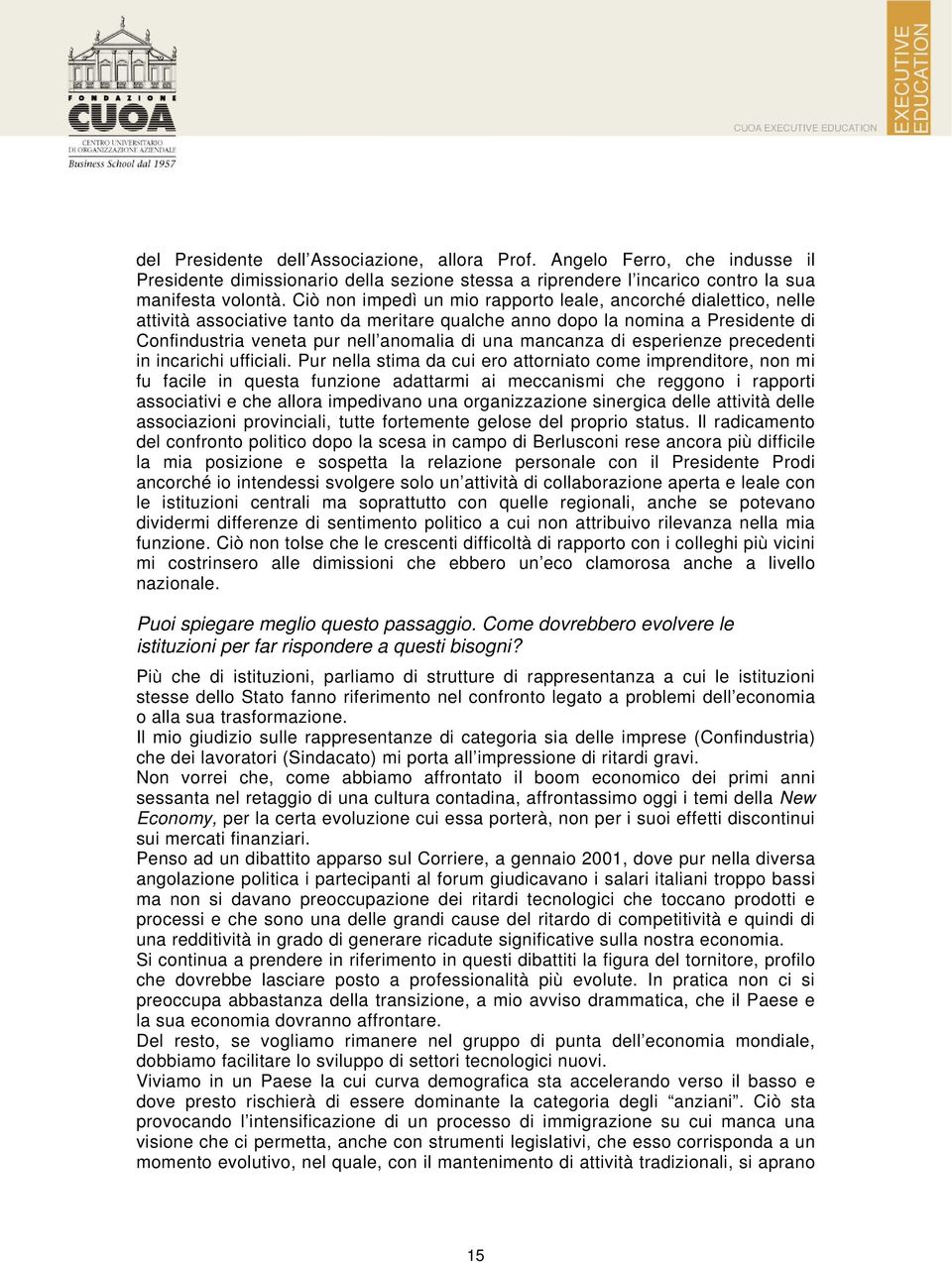 mancanza di esperienze precedenti in incarichi ufficiali.