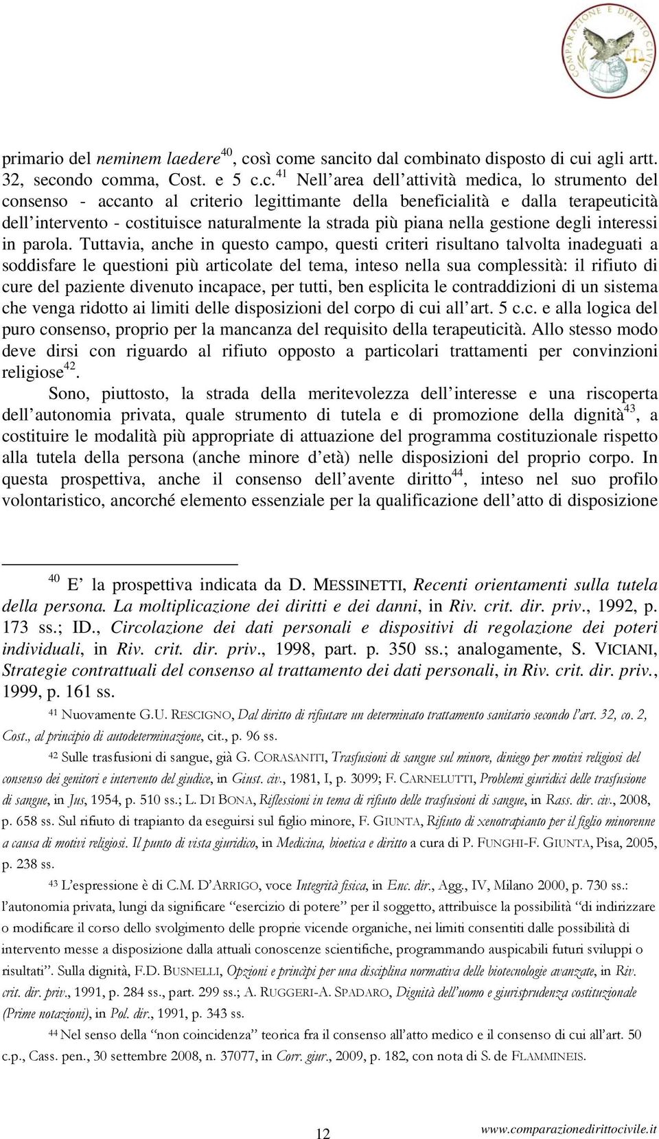 beneficialità e dalla terapeuticità dell intervento - costituisce naturalmente la strada più piana nella gestione degli interessi in parola.