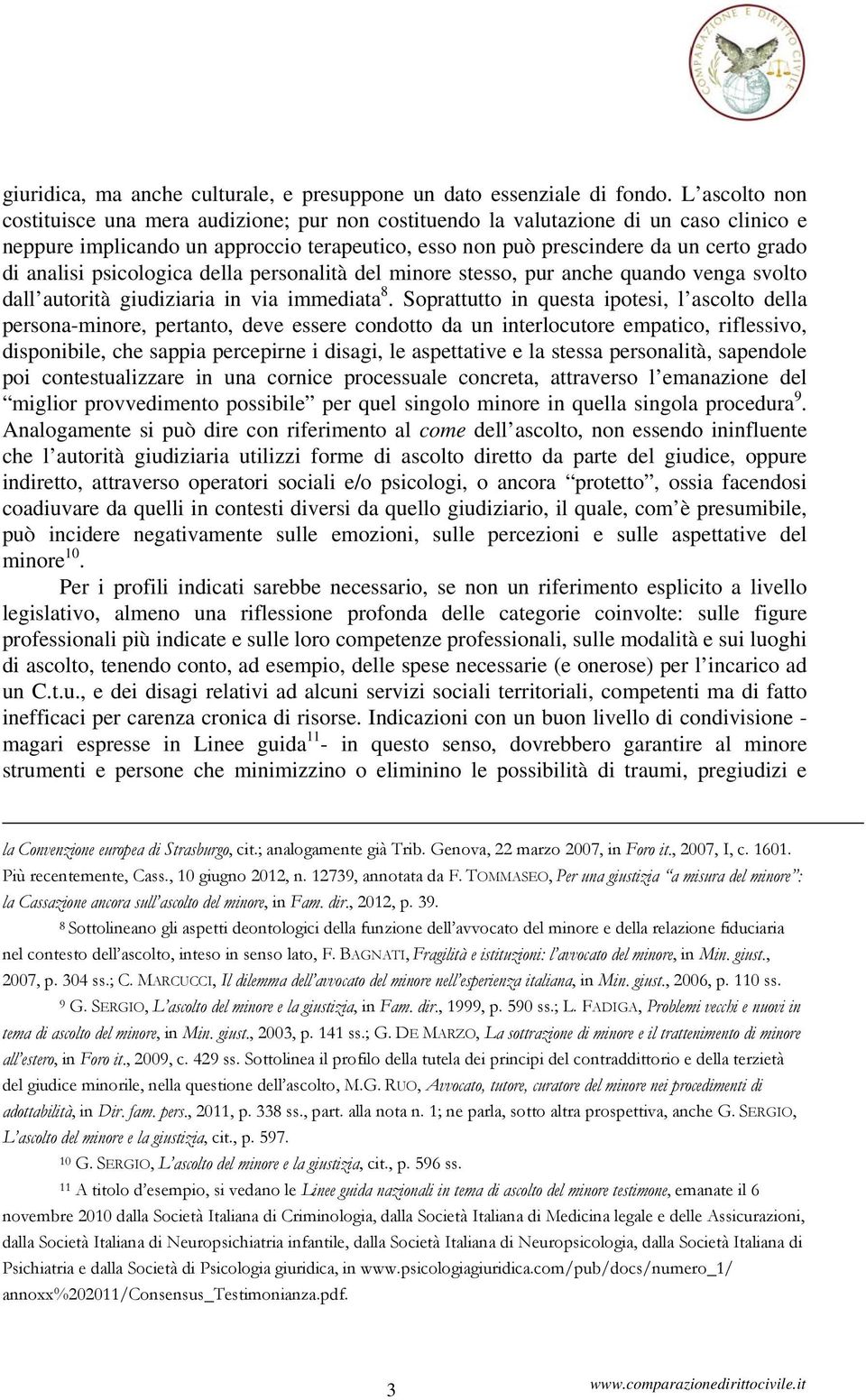 analisi psicologica della personalità del minore stesso, pur anche quando venga svolto dall autorità giudiziaria in via immediata 8.