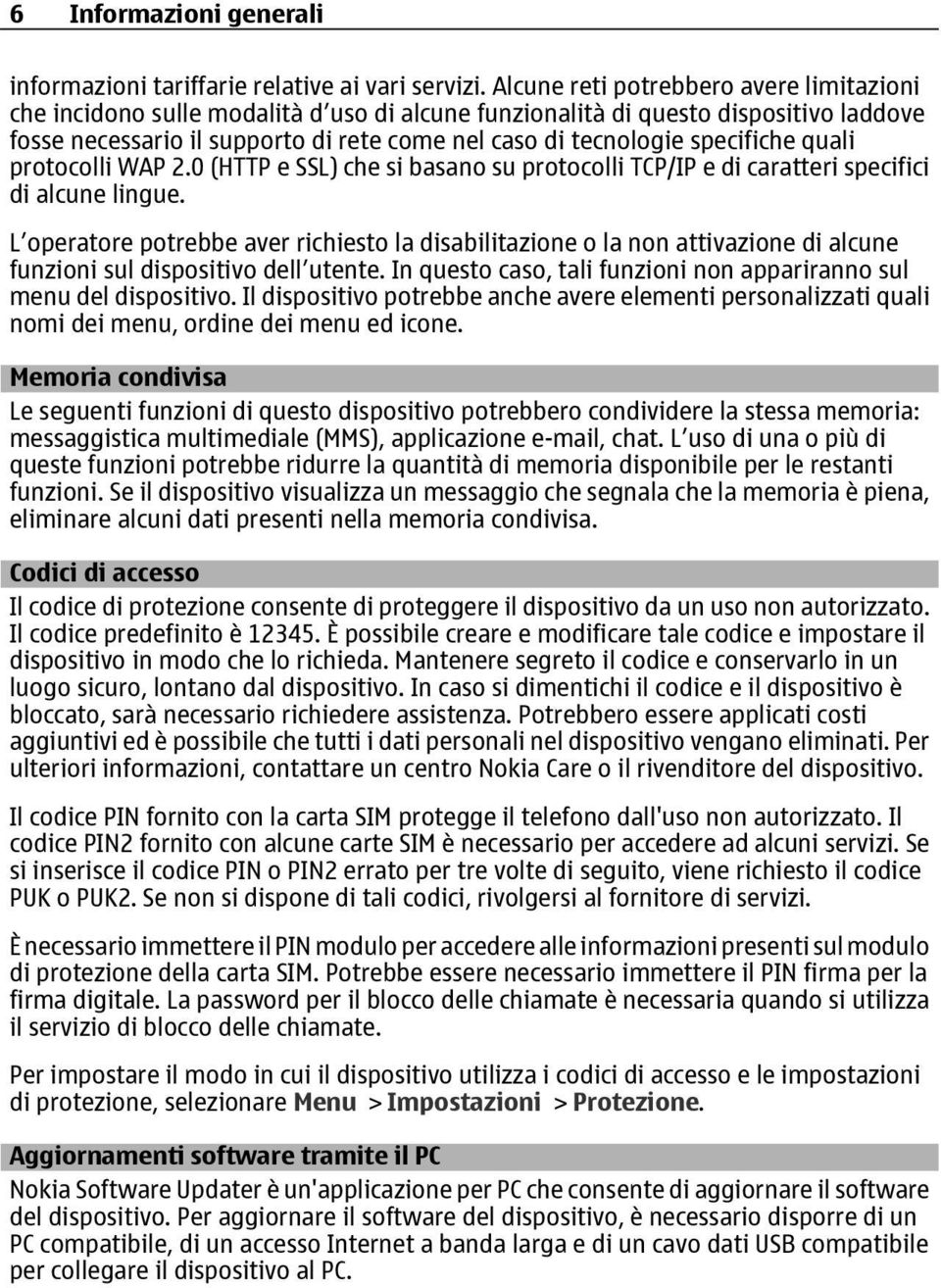 specifiche quali protocolli WAP 2.0 (HTTP e SSL) che si basano su protocolli TCP/IP e di caratteri specifici di alcune lingue.