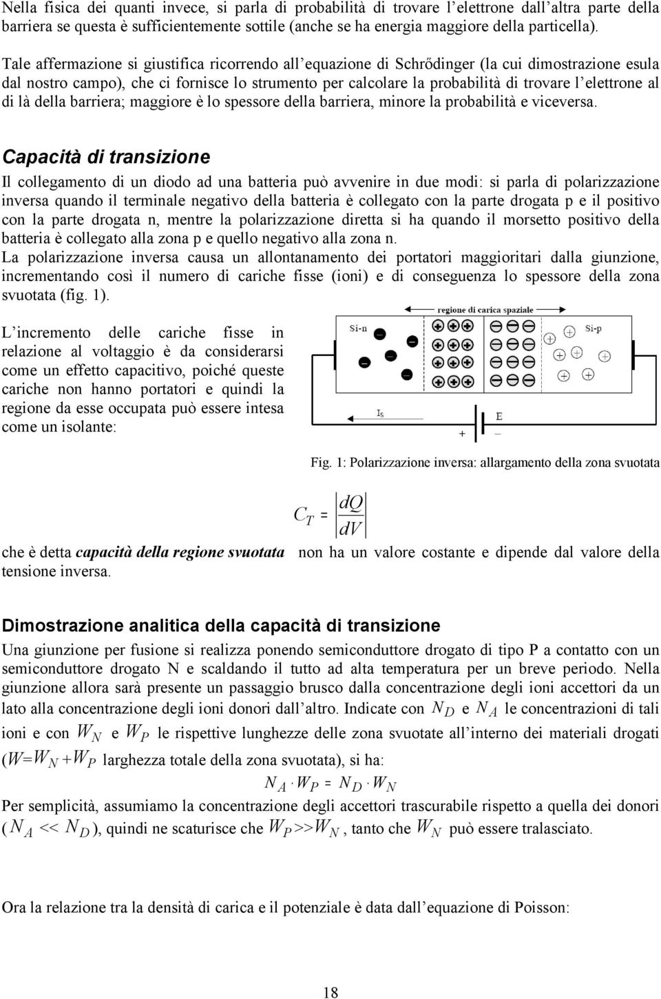 al di là della barriera; maggiore è lo spessore della barriera, minore la probabilità e viceversa.