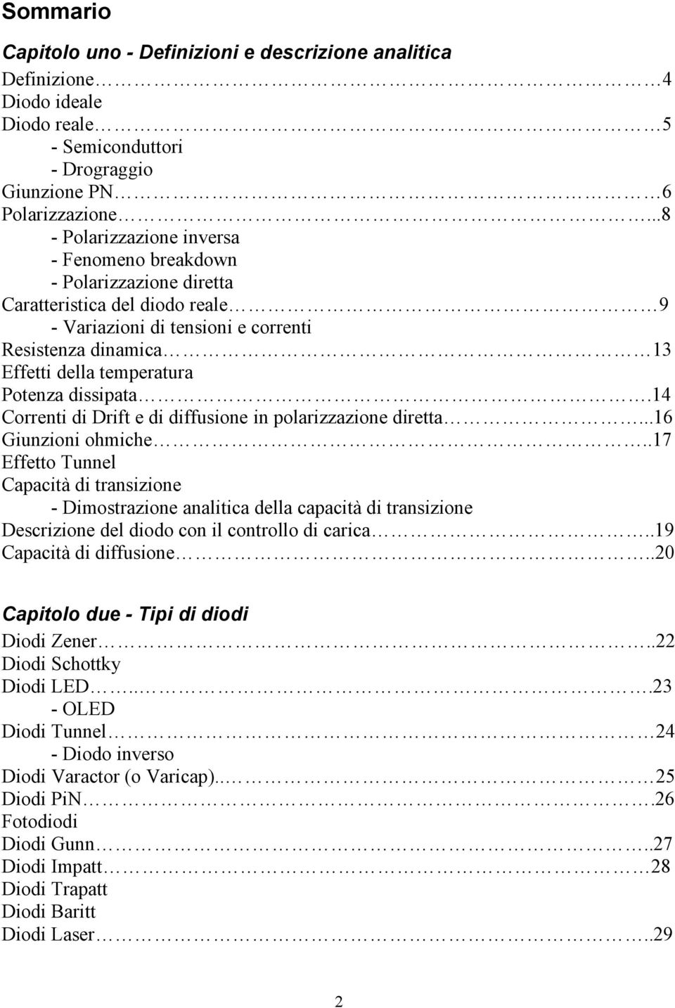 Potenza dissipata.14 Correnti di Drift e di diffusione in polarizzazione diretta...16 Giunzioni ohmiche.