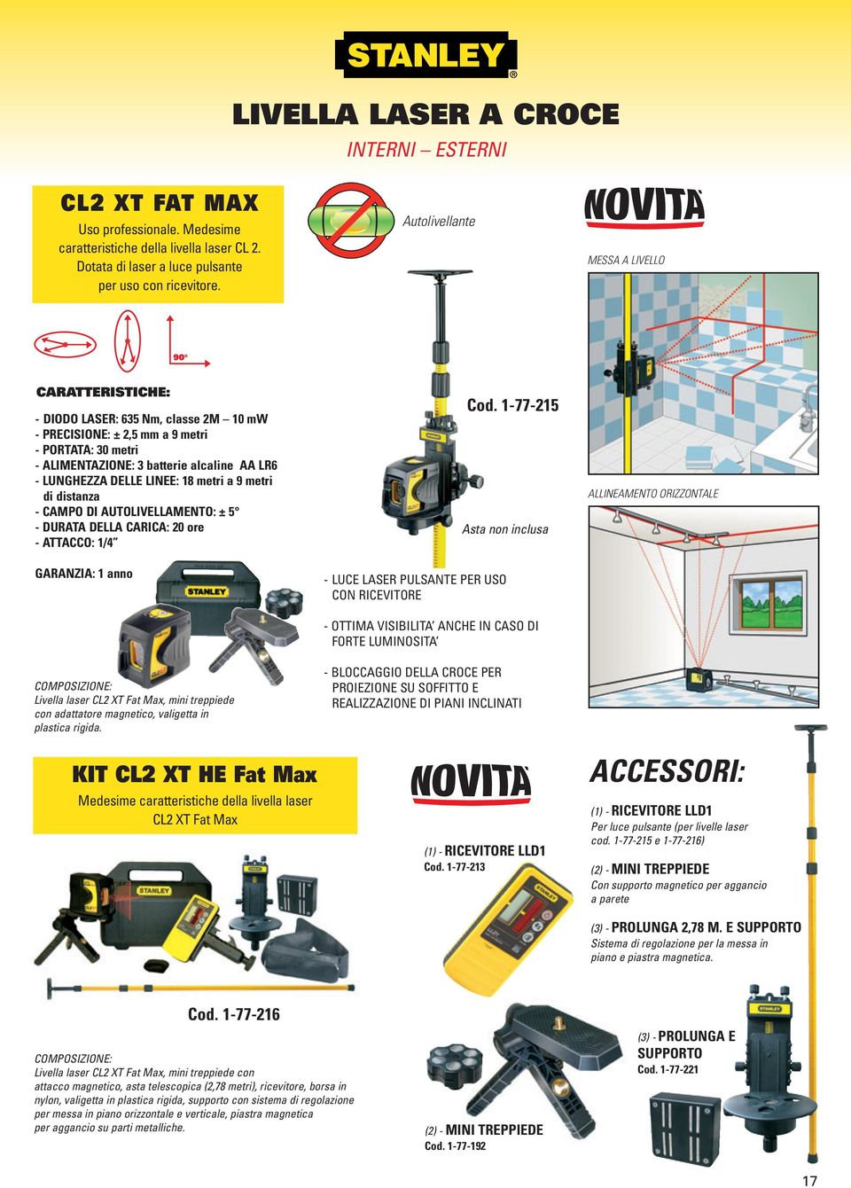 metri a 9 metri di distanza - CAMPO DI AUTOLIVELLAMENTO: ± 5 - DURATA DELLA CARICA: 20 ore - ATTACCO: 1/4 GARANZIA: 1 anno Livella laser CL2 XT Fat Max, mini treppiede con adattatore magnetico,