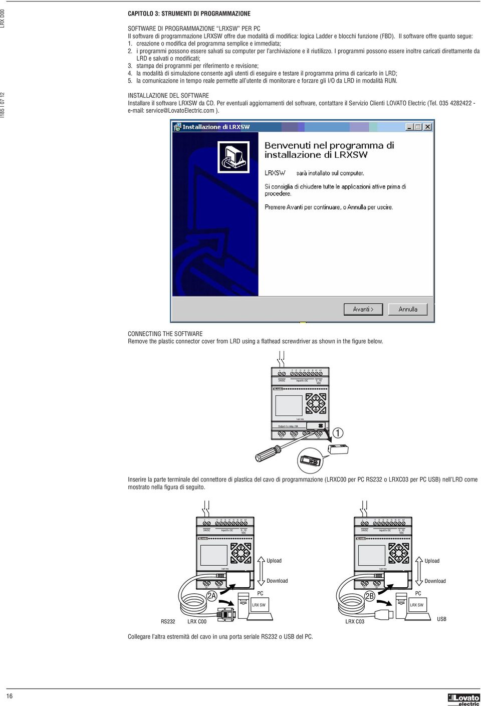 I programmi possono essere inoltre caricati direttamente da LRD e salvati o modificati;. stampa dei programmi per riferimento e revisione;.