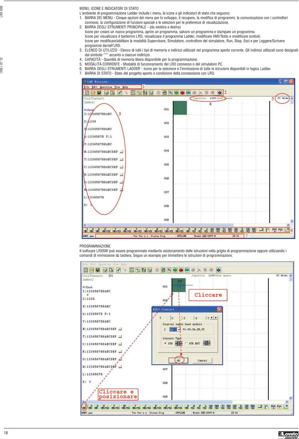 per le preferenze di visualizzazione.. BARRA DEGLI STRUMENTI PRINCIPALE - (da sinistra a destra) Icone per creare un nuovo programma, aprire un programma, salvare un programma e stampare un programma.