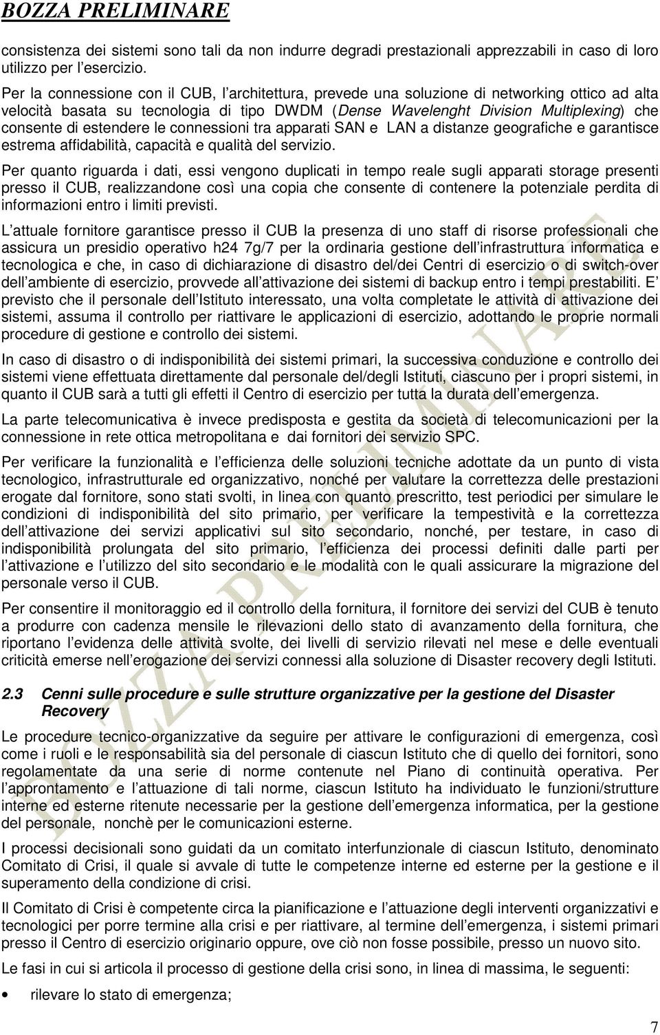 estendere le connessioni tra apparati SAN e LAN a distanze geografiche e garantisce estrema affidabilità, capacità e qualità del servizio.