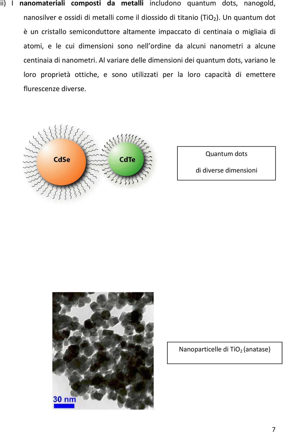 ordine da alcuni nanometri a alcune centinaia di nanometri.