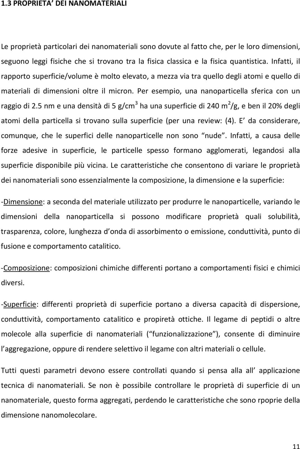 Per esempio, una nanoparticella sferica con un raggio di 2.