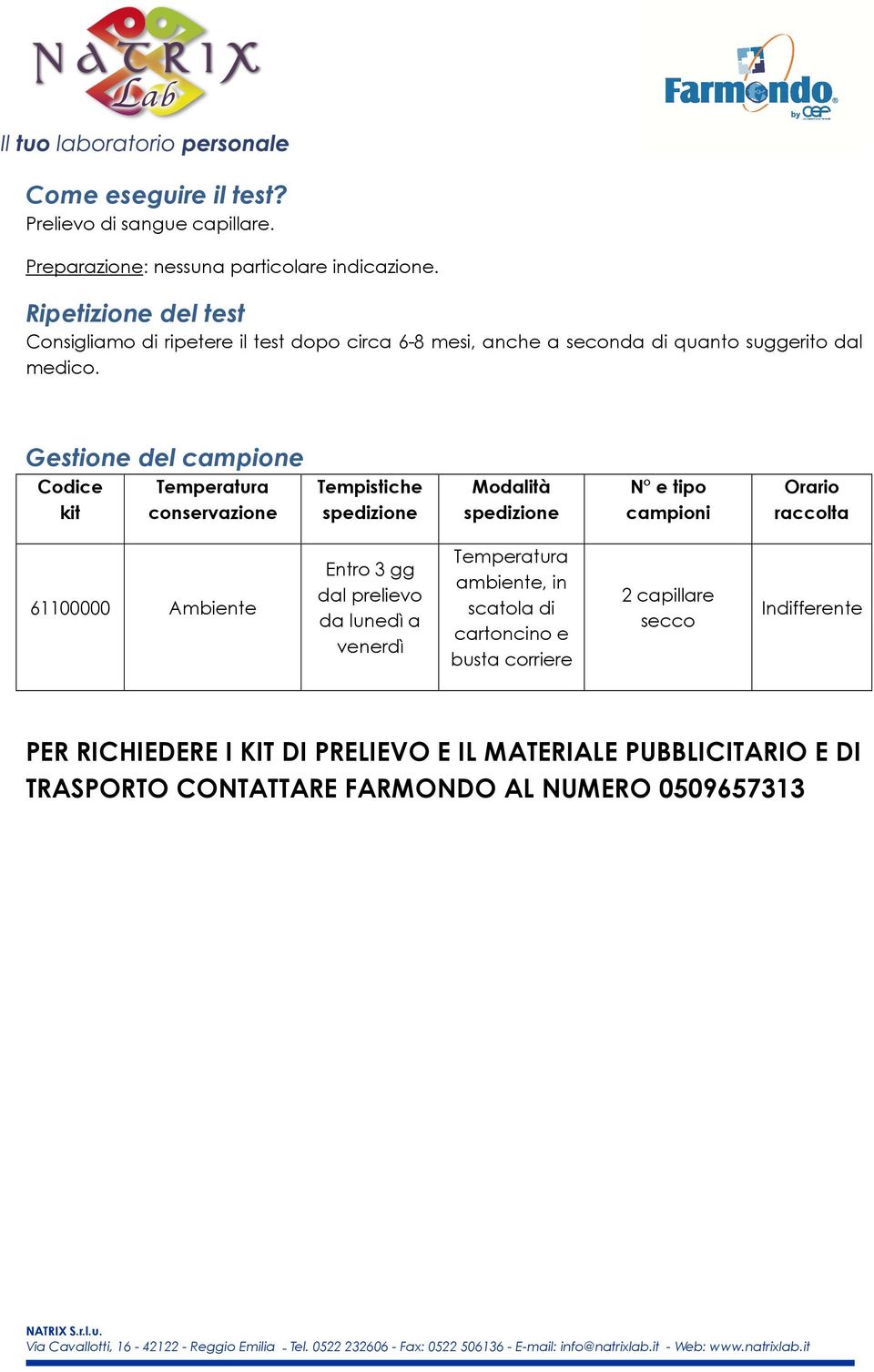 Gestione del campione Codice kit conservazione Tempistiche Modalità N e tipo campioni Orario raccolta 61100000 Ambiente Entro 3 gg dal prelievo da