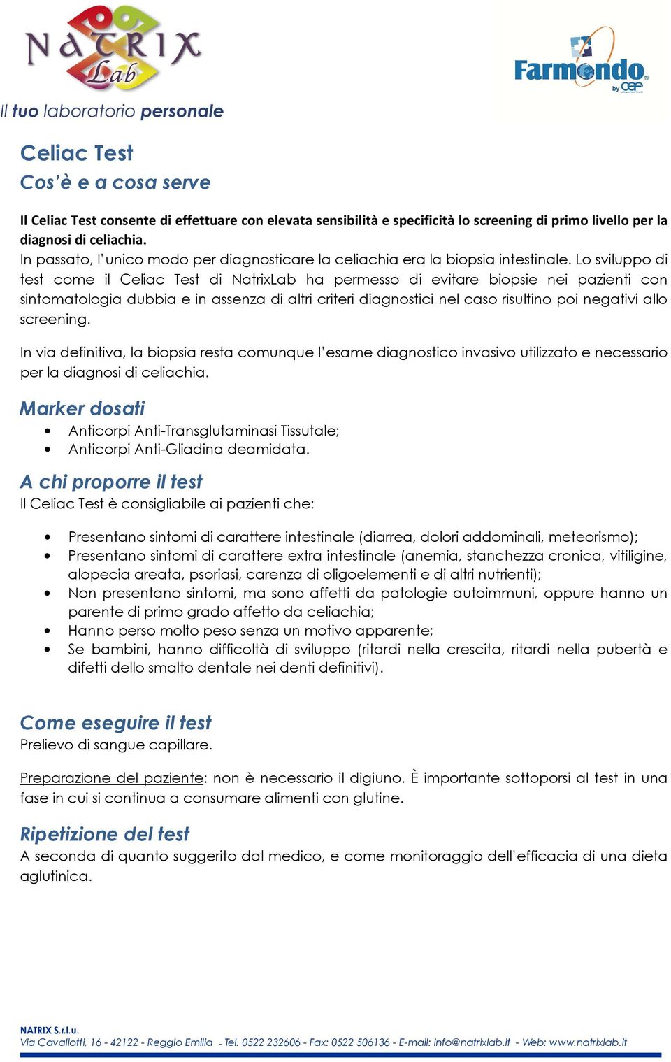 Lo sviluppo di test come il Celiac Test di NatrixLab ha permesso di evitare biopsie nei pazienti con sintomatologia dubbia e in assenza di altri criteri diagnostici nel caso risultino poi negativi