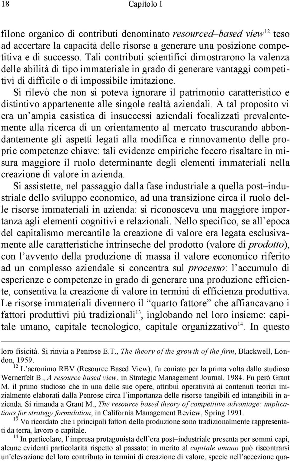 Si rilevò che non si poteva ignorare il patrimonio caratteristico e distintivo appartenente alle singole realtà aziendali.