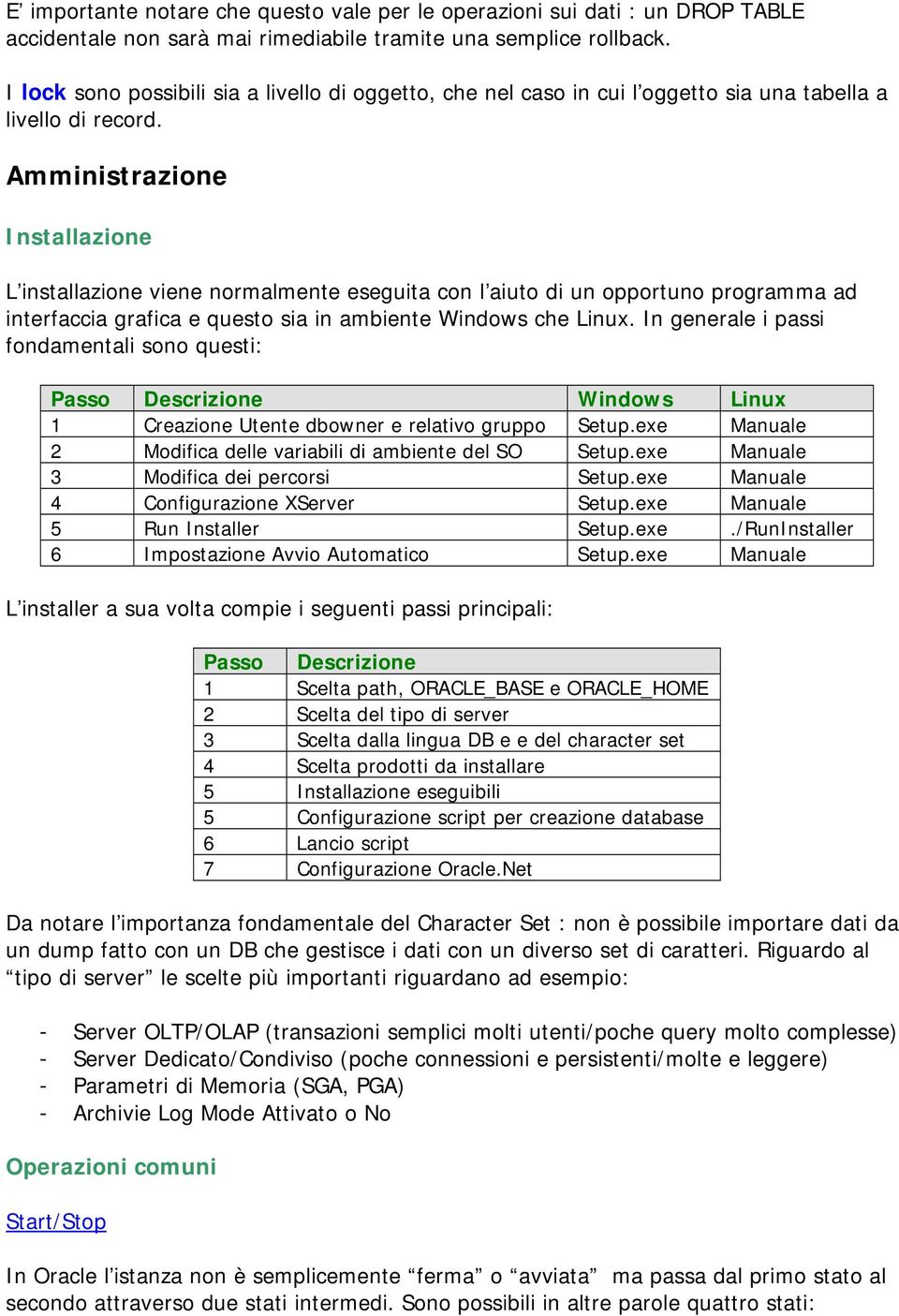 Amministrazione Installazione L installazione viene normalmente eseguita con l aiuto di un opportuno programma ad interfaccia grafica e questo sia in ambiente Windows che Linux.