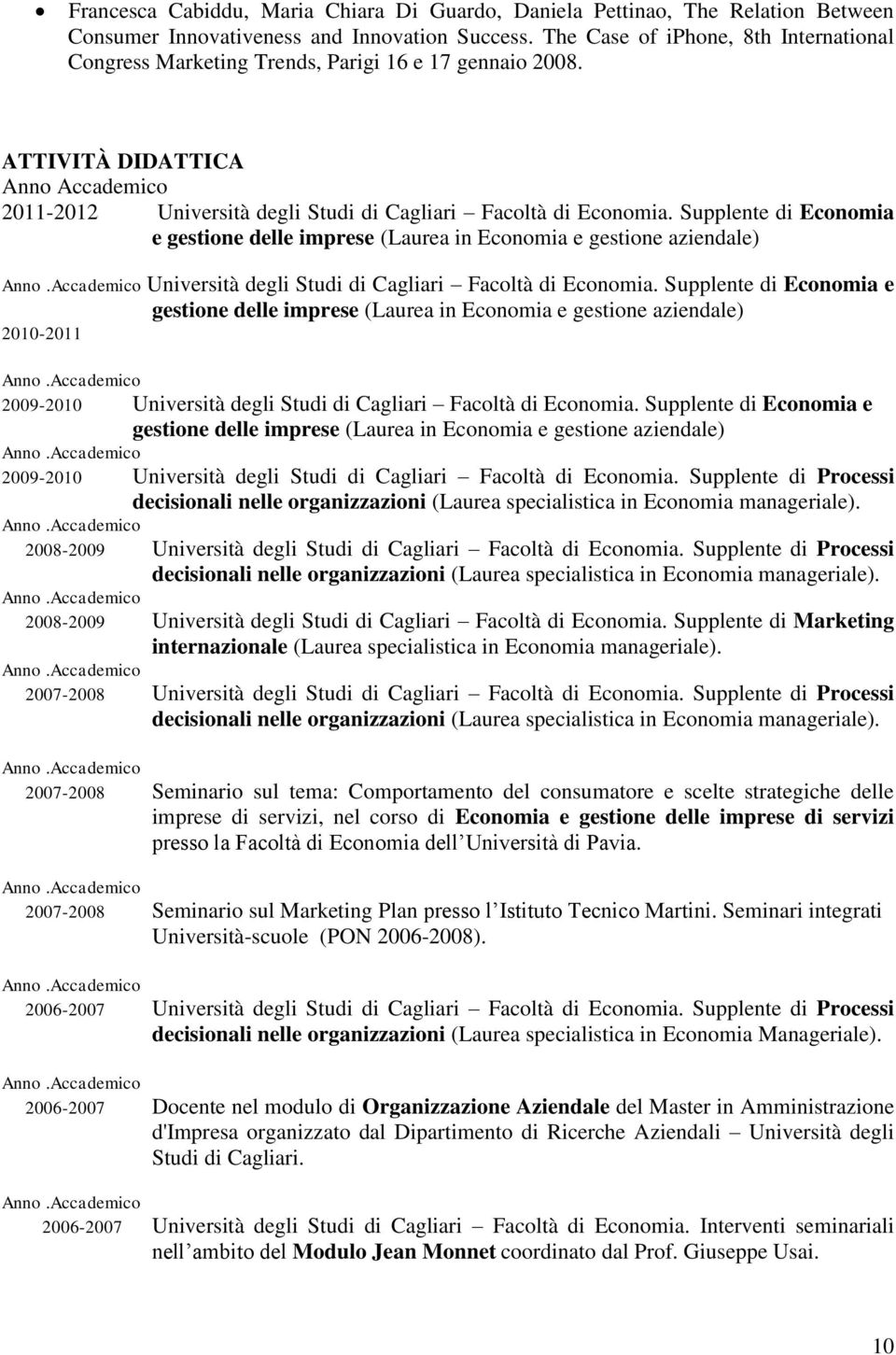Supplente di Economia e gestione delle imprese (Laurea in Economia e gestione aziendale) Università degli Studi di Cagliari Facoltà di Economia.