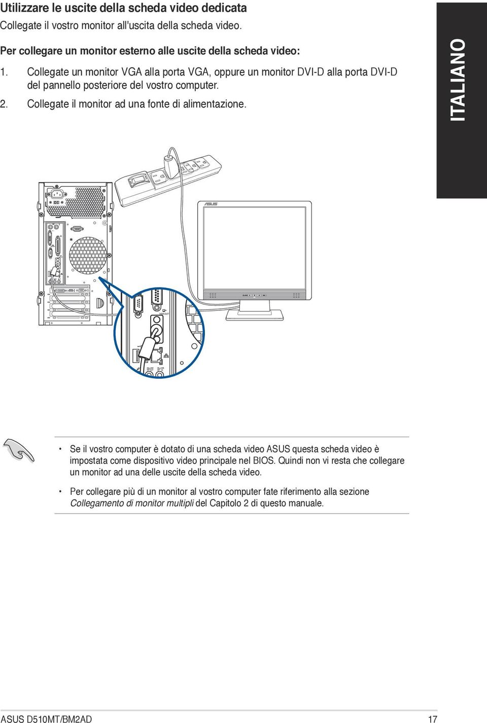 Se il vostro computer è dotato di una scheda video ASUS questa scheda video è impostata come dispositivo video principale nel BIOS.