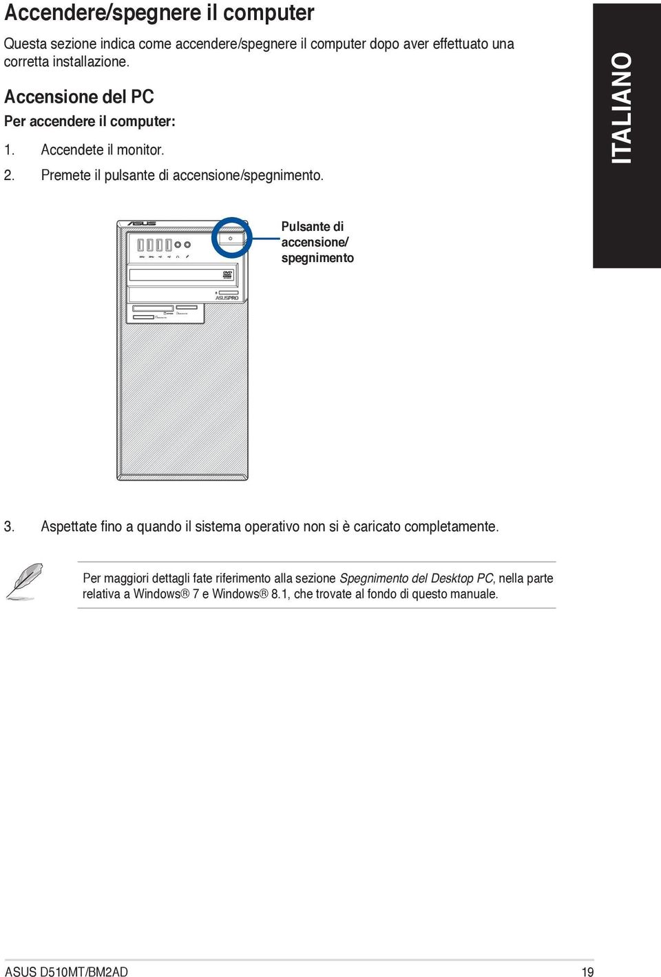 installazione. Accensione del PC Per accendere il computer: 1. Accendete il monitor. 2. Premete il pulsante di accensione/spegnimento.